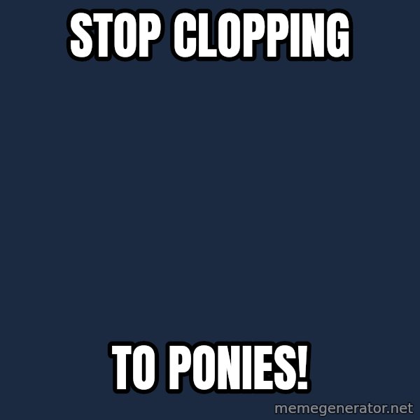 Derpy Hooves meme: STOP CLOPPING / TO PONIES!