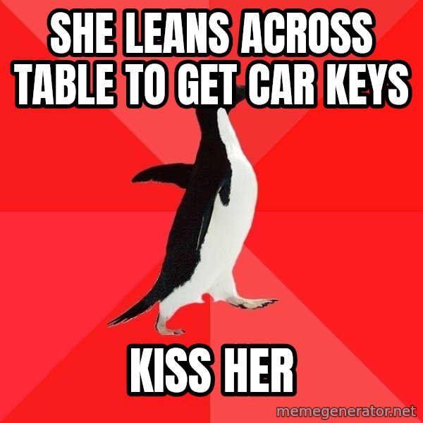 Socially Awesome Penguin meme: She leans across table to get car keys / kiss her