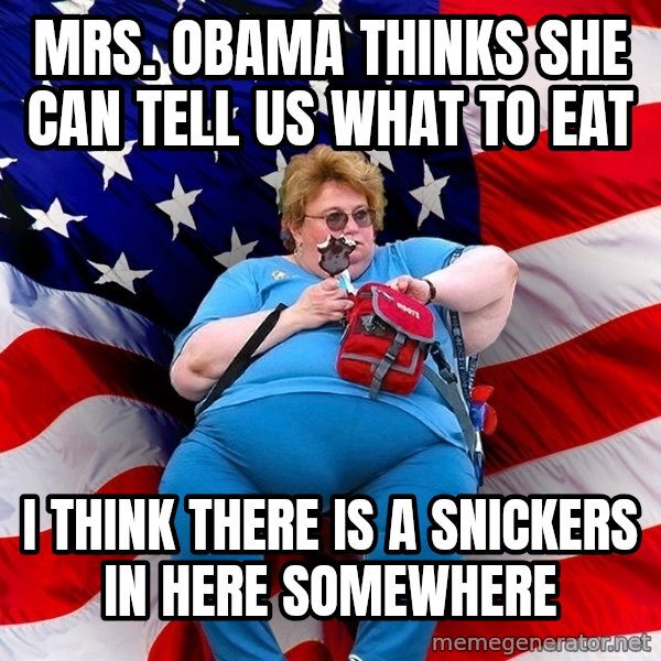 Obese American meme: Mrs. Obama thinks she can tell us what to eat / I think there is a snickers in here somewhere