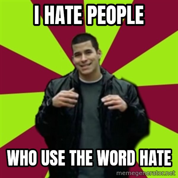 Contradictory Chris meme: I hate people / who use the word hate