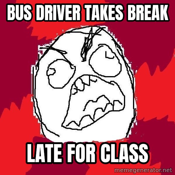 Rage FU meme: BUS DRIVER TAKES BREAK / LATE FOR CLASS
