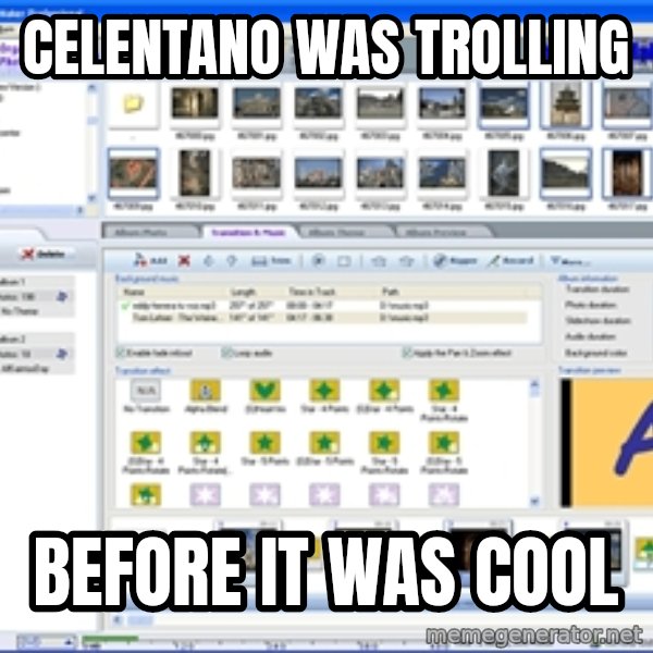 Maker meme: CELENTANO WAS TROLLING / BEFORE IT WAS COOL