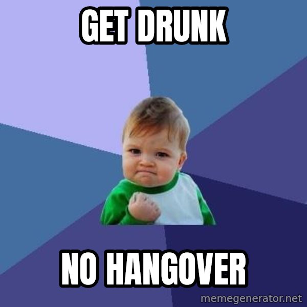 Success Kid meme: get drunk / no hangover