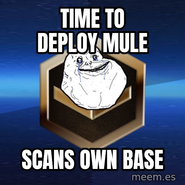 Forever Bronze meme: TIME TO DEPLOY MULE / SCANS OWN BASE