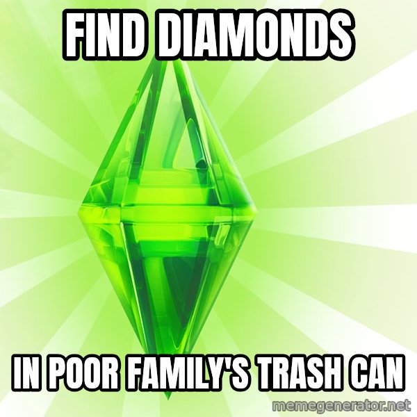 Sims meme: find diamonds / in poor family's trash can