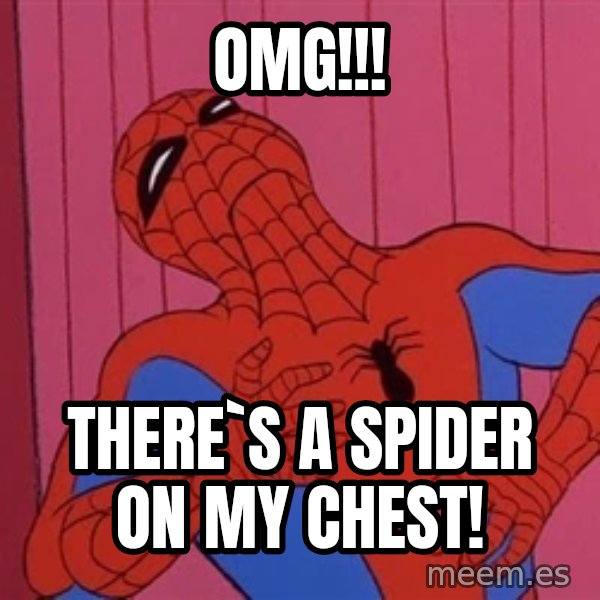 Spidermantripping meme: OMG!!! / there`s a spider on my chest!