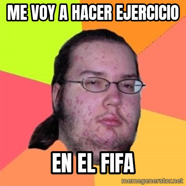 Butthurt Dweller meme: me voy a hacer ejercicio / en el fifa