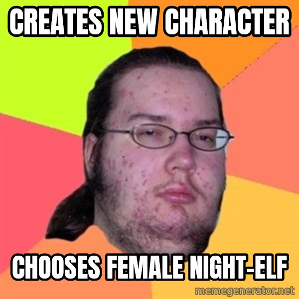 Butthurt Dweller meme: Creates new character / chooses female night-elf