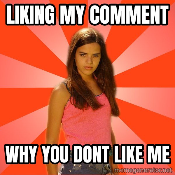 Jealous Girl meme: Liking my comment / why you dont like me