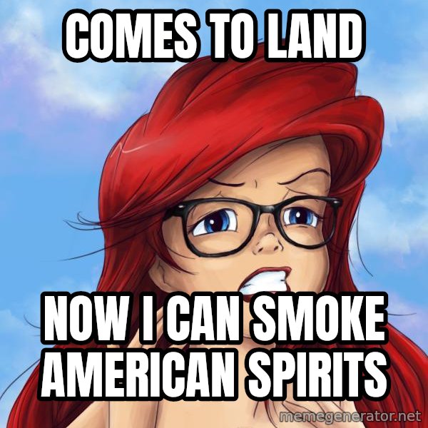Hipster Ariel meme: Comes to land / now i can smoke american spirits