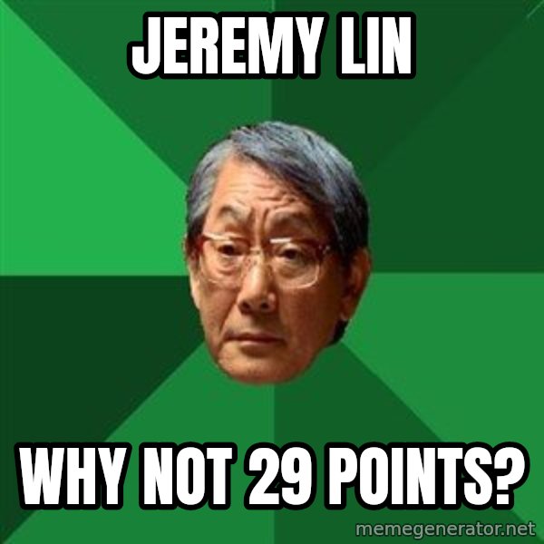 High Expectations Asian Father meme: jeremy lin / why not 29 points?