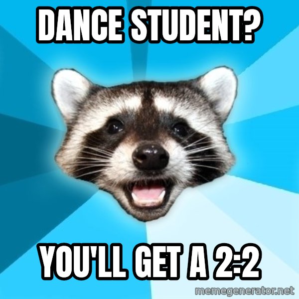 Lame Pun Coon meme: Dance student? / You'll get a 2:2