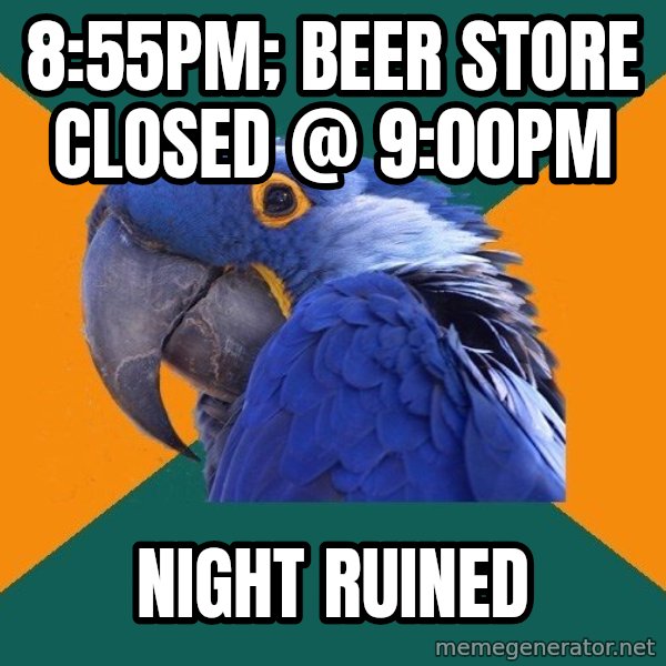 Paranoid Parrot meme: 8:55pm; beer store closed @ 9:00pm / night ruined