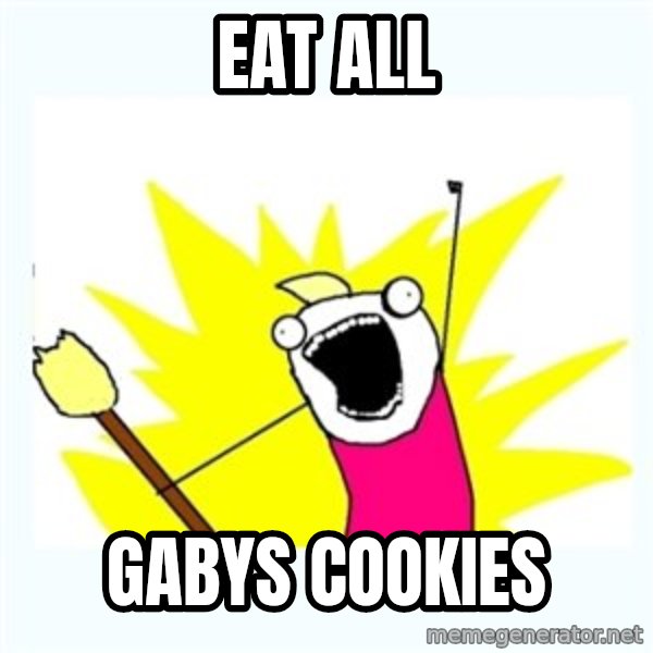 All the things meme: EAT ALL / GABYS COOKIES
