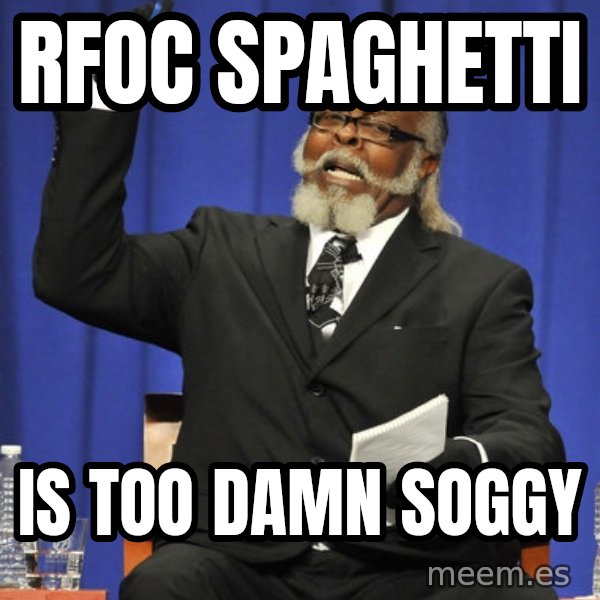 Jimmy Mac meme: Rfoc spaghetti / is too damn soggy
