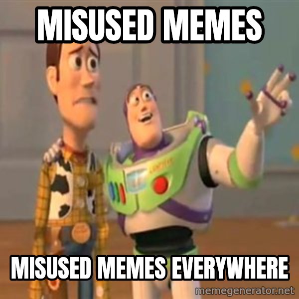 X, X Everywhere  meme: Misused memes / Misused memes everywhere