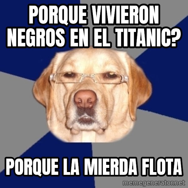 Racist Dog meme: Porque vivieron negros en el titanic? / Porque la mierda flota