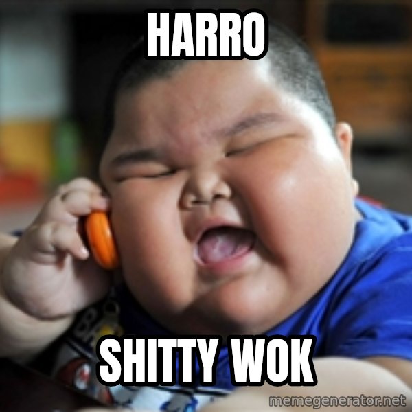 fat chinese kid meme: harro / shitty wok