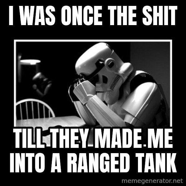 Sad Trooper meme: I WAS ONCE THE SHIT / TILL THEY MADE ME INTO A RANGED TANK