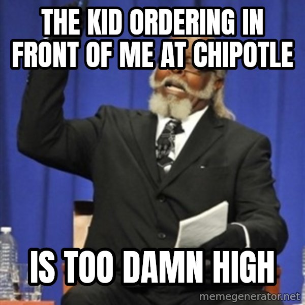Rent Is Too Damn High meme: the kid ordering in front of me at chipotle / is too damn high