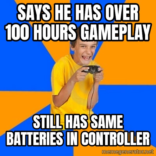 Annoying Gamer Kid meme: Says he has over 100 hours gameplay / still has same batteries in controller