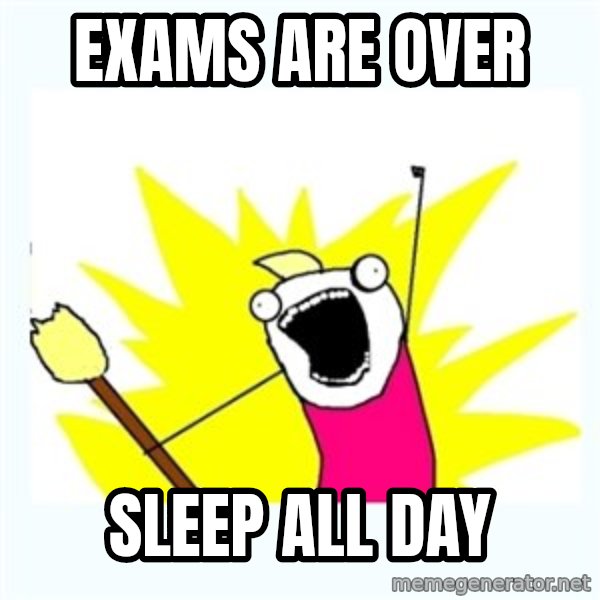 All the things meme: Exams are over / sleep all day