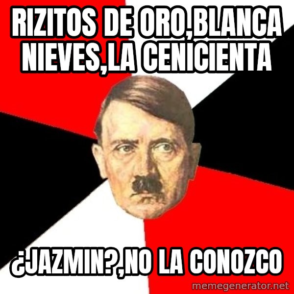 Advice Hitler meme: rizitos de oro,blanca nieves,la cenicienta / ¿jazmin?,no la conozco