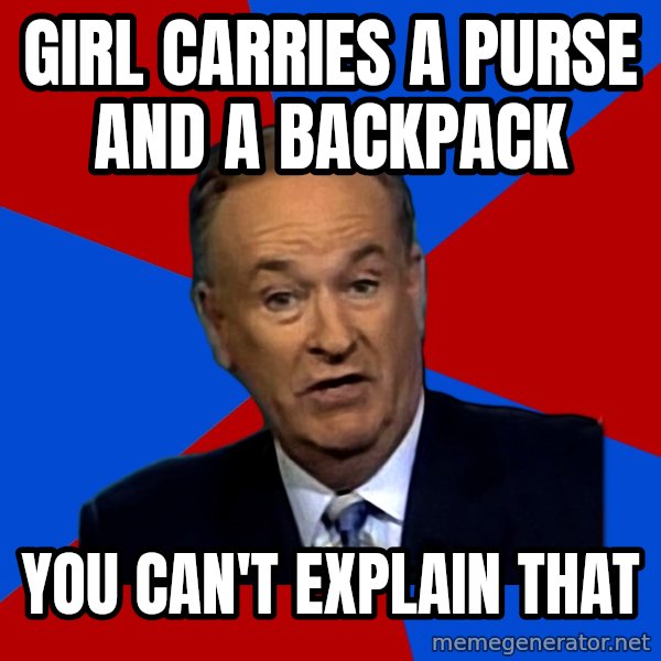 Bill O'Reilly Proves God meme: Girl carries a purse and a backpack / you can't explain that