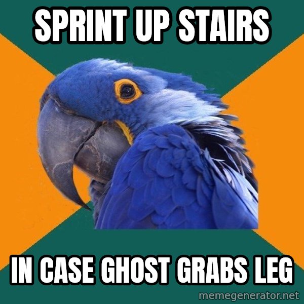 Paranoid Parrot meme: sprint up stairs / in case ghost grabs leg