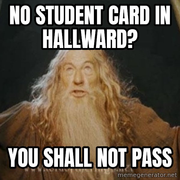 You shall not pass meme: no student card in hallward? / you shall not pass