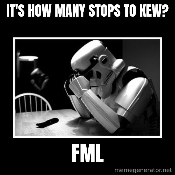 Sad Trooper meme: IT'S HOW MANY STOPS TO KEW? / FML