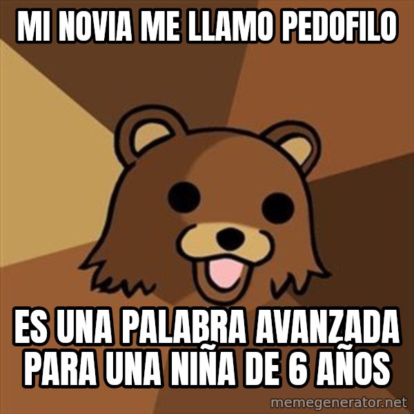 Pedobear meme: Mi novia me llamo pedofilo / es una palabra avanzada para una niña de 6 años