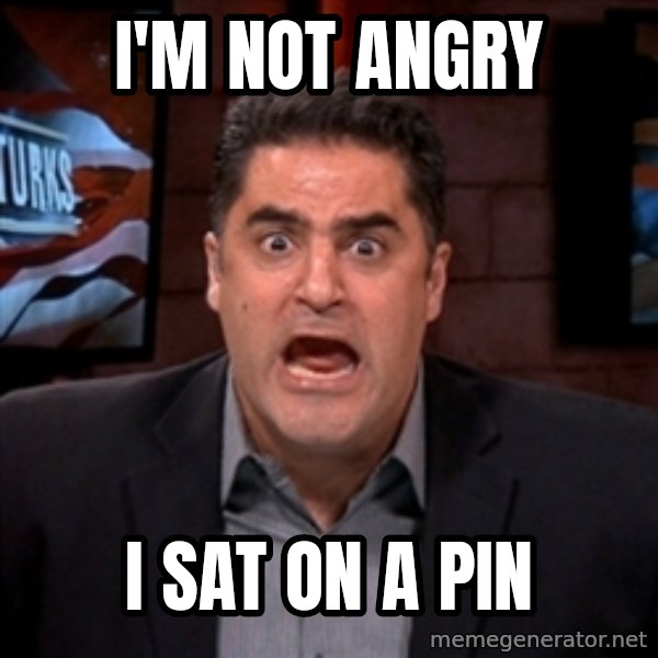 Angry Cenk meme: I'm not angry / i sat on a pin