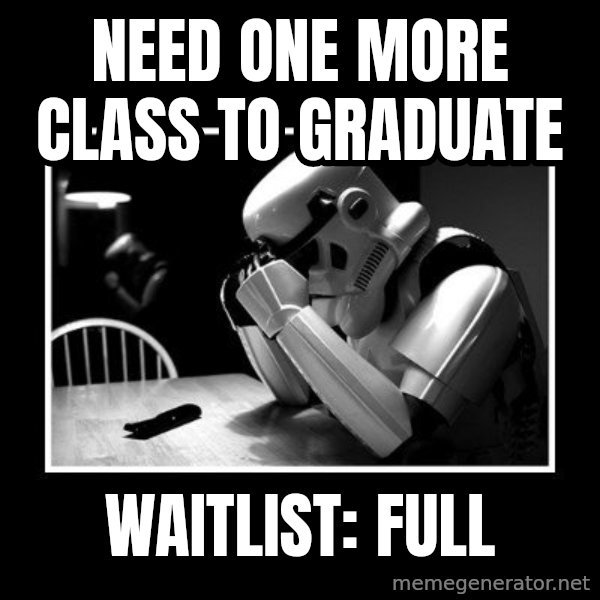Sad Trooper meme: Need one more class to graduate / Waitlist: Full