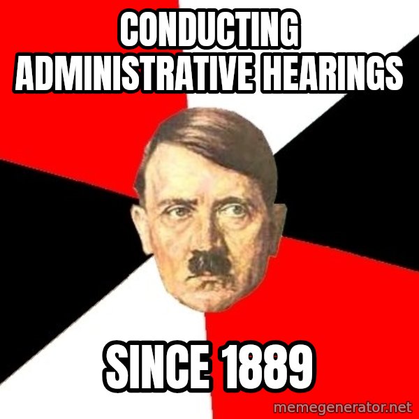 Advice Hitler meme: conducting administrative hearings / since 1889