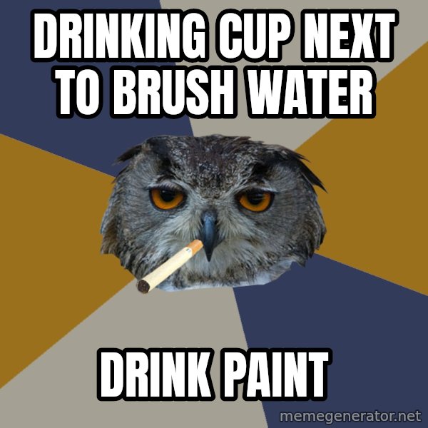 Art Student Owl meme: drinking cup next to brush water / DRINK PAINT