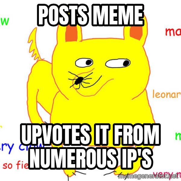 Forever Alone meme: Posts meme / upvotes it from numerous IP's