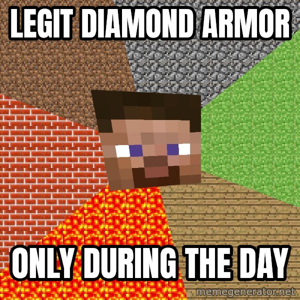 Minecraft Guy meme: legit diamond armor / only during the day