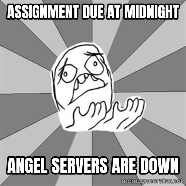 Whyyy??? meme: assignment due at midnight / angel servers are down