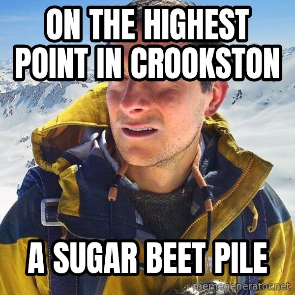 Bear Grylls meme: On the highest point in crookston / a sugar beet pile