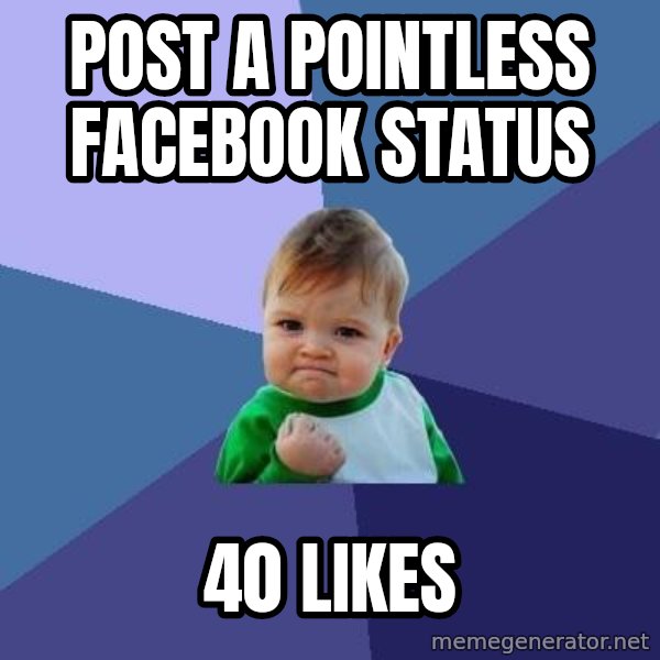 Success Kid meme: post a pointless facebook status / 40 likes