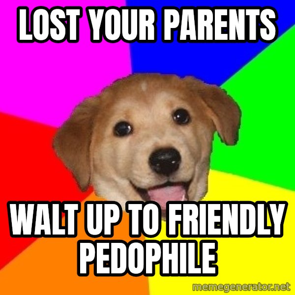 Advice Dog meme: Lost your parents / walt up to friendly pedophile