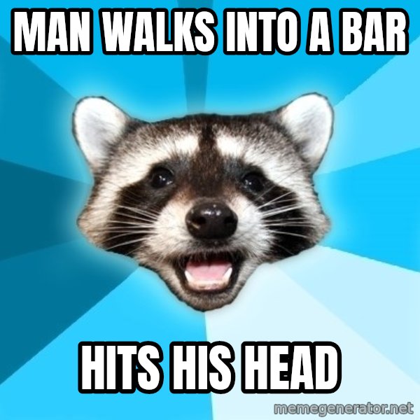 Lame Pun Coon meme: Man walks into a bar / hits his head