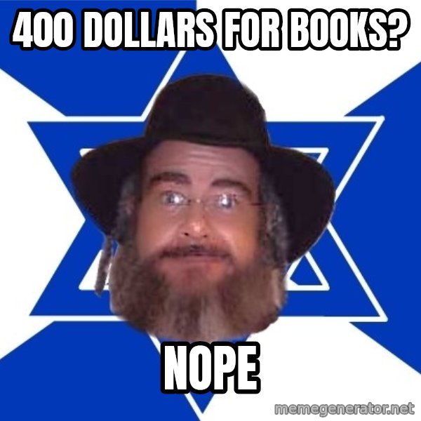 Advice Jew meme: 400 dollars for books? / nope