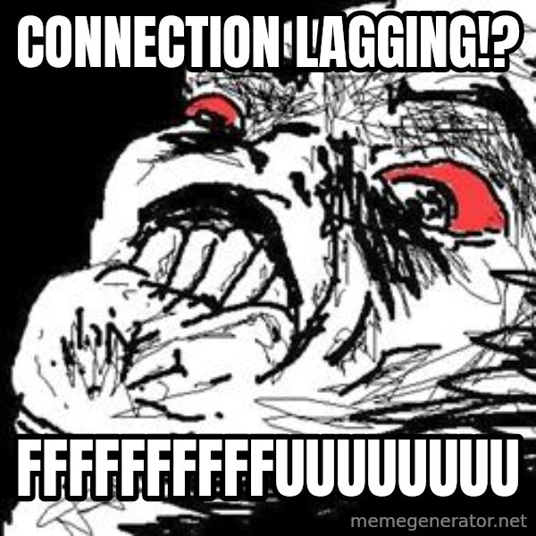 Ffffuuuu meme: connection lagging!? / FFFfffffffuuuuuuuu