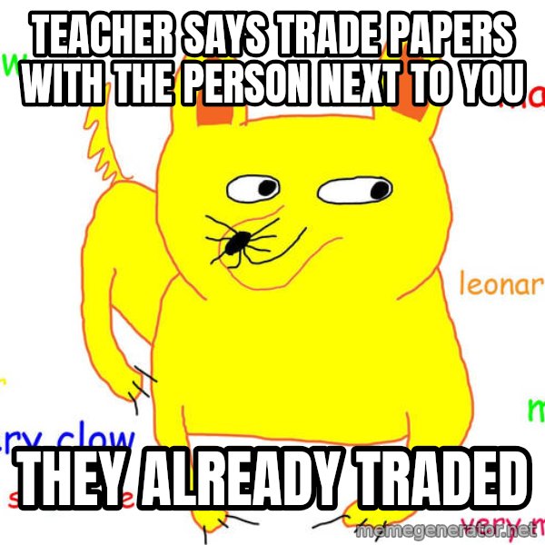 Forever Alone meme: Teacher says trade papers with the person next to you / they already traded