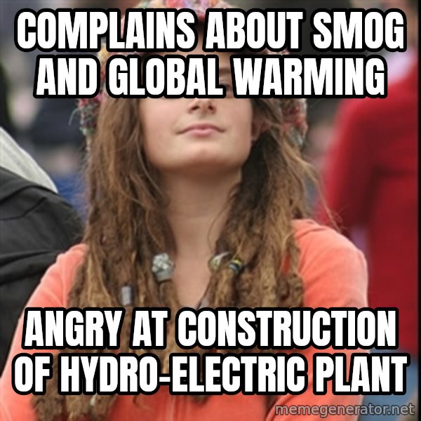 College Liberal meme: Complains about smog and global warming / angry at construction of hydro-electric plant