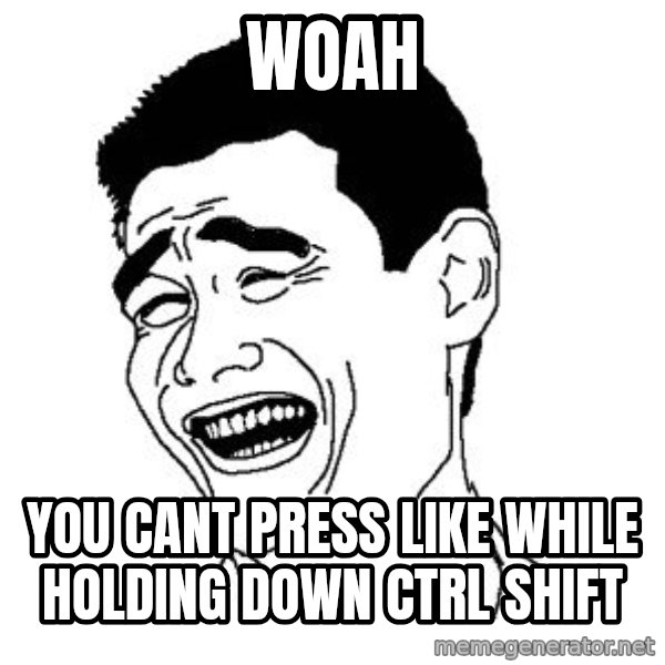 Asian Troll Face meme: WOAH / you cant press like while holding down ctrl shift