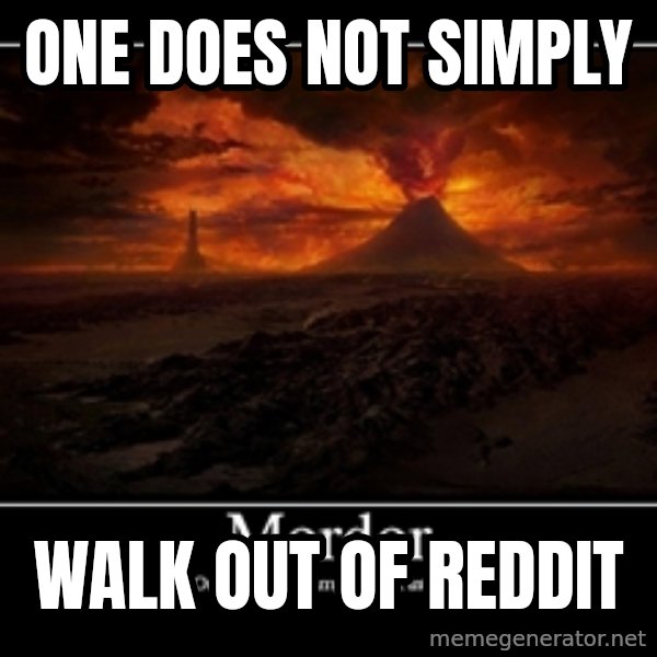 One Does Not Simply meme: One does not simply / walk out of reddit