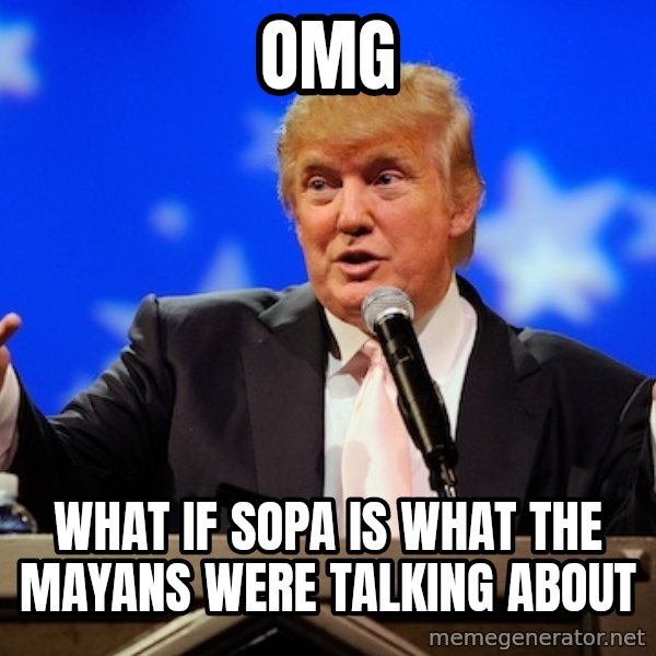 Annoying Facebook Girl meme: OMg / what if sopa is what the mayans were talking about